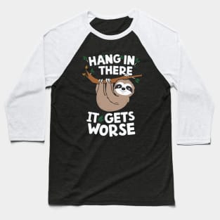 Hang In There It Gets Worse, Sloth Baseball T-Shirt